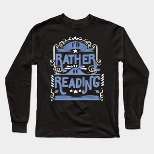 I'd rather be reading Long Sleeve T-Shirt